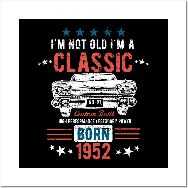 71st Birthday - Im Not Old Im A Classic Born 1952 Wall Art by Kudostees